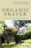 Organic Prayer: a Spiritual Gardening Companion