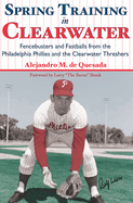 Spring Training in Clearwater: Fencebusters and Fastballs From the Philadelphia Phillies and the Clearwater Threshers