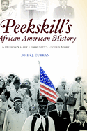Peekskill's African American History: a Hudson Valley Community's Untold Story (Brief History)