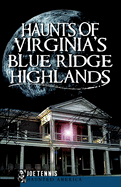 Haunts of Virginia's Blue Ridge Highlands (Haunted America)