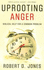 Uprooting Anger: Biblical Help for a Common Problem