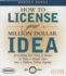 How to License Your Million Dollar Idea: Everything You Need to Know to Turn a Simple Idea Into a Million Dollar Payday, 2nd Edition