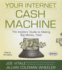 Your Internet Cash Machine: the Insiders' Guide to Making Big Money, Fast!