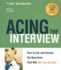 Acing the Interview: How to Ask and Answer the Questions That Will Get You the Job!