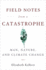 Field Notes From a Catastrophe: Man, Nature, and Climate Change