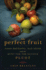 The Perfect Fruit: Good Breeding, Bad Seeds, and the Hunt for the Elusive Pluot