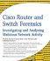 Cisco Router and Switch Forensics: Investigating and Analyzing Malicious Network Activity