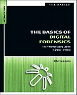 The Basics of Digital Forensics: the Primer for Getting Started in Digital Forensics