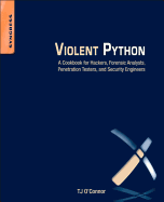 Violent Python: a Cookbook for Hackers, Forensic Analysts, Penetration Testers and Security Engineers
