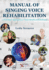 Manual of Singing Voice Rehabilitation: a Practical Approach to Vocal Health and Wellness
