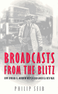 Broadcasts From the Blitz: How Edward R. Murrow Helped Lead America Into War