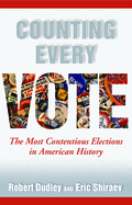 Counting Every Vote: the Most Contentious Elections in American History