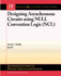 Designing Asynchronous Circuits Using Null Convention Logic (Ncl) (Synthesis Lectures on Digital Circuits and Systems)