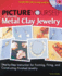 Picture Yourself Creating Metal Clay Jewelry