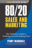 80/20 Sales and Marketing: the Definitive Guide to Working Less and Making More