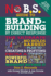 No B.S. Guide to Brand-Building By Direct Response: the Ultimate No Holds Barred Plan to Creating and Profiting From a Powerful Brand Without Buying It