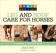 Knack Leg and Hoof Care for Horses: a Complete Illustrated Guide (Knack: Make It Easy)