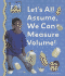 Let's All Assume, We Can Measure Volume! (Math Made Fun)