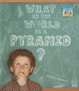 What in the World is a Pyramid? (3-D Shapes)