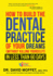 How to Build the Dental Practice of Your Dreams: (Without Killing Yourself! ) in Less Than 60 Days