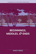 Elements of Fiction Writing-Beginnings, Middles & Ends