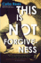This is Not Forgiveness