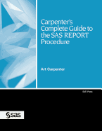 Carpenter's Complete Guide to the Sas Report Procedure