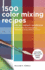 1, 500 Color Mixing Recipes for Oil, Acrylic & Watercolor: Achieve Precise Color When Painting Landscapes, Portraits, Still Lifes, and More (Volume 1) (Color Mixing Recipes, 1)