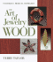 The Art of Jewelry: Wood: Techniques, Projects, Inspiration