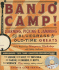 Banjo Camp! : Learning, Picking & Jamming With Bluegrass & Old-Time Greats