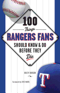 100 Things Rangers Fans Should Know & Do Before They Die