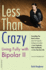 Less Than Crazy: Living Fully With Bipolar II