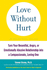 Love Without Hurt: Turn Your Resentful, Angry, Or Emotionally Abusive Relationship Into a Compassionate, Loving One