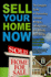 Sell Your Home Now: the Complete Guide to Overcoming Common Mistakes, Selling Faster, and Making More Money