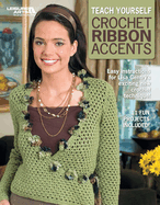 Teach Yourself Crochet Ribbon Accents (Leisure Arts #4456)