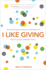 I Like Giving: the Transforming Power of a Generous Life