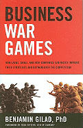 Business War Games: How Large, Small, and New Companies Can Vastly Improve Their Strategies and Outmaneuver the Competition
