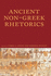 Ancient Non-Greek Rhetorics (Lauer Series in Rhetoric and Composition)