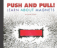 Push and Pull! : Learn About Magnets (Science Definitions)