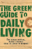 The Green Guide to Daily Living: the Carbon-Neutral, Planet Friendly Guide to Living in Harmony