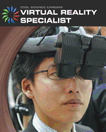 Virtual Reality Specialist (21st Century Skills Library: Cool Science Careers)