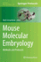 Mouse Molecular Embryology: Methods and Protocols (Methods in Molecular Biology) (V. 1)