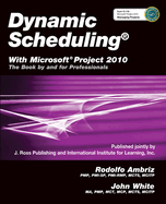 Dynamic Scheduling With Microsoft Project 2010: the Book By and for Professionals