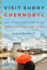 Visit Sunny Chernobyl: and Other Adventures in the World's Most Polluted Places