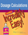 Dosage Calculations Made Incredibly Easy!