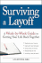 Surviving a Layoff: a Week-By-Week Guide to Getting Your Life Back Together