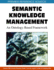 Semantic Knowledge Management an Ontology Based Framework