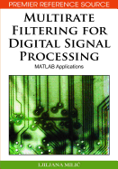 Multirate Filtering for Digital Signal Processing: Matlab Applications (Premier Reference Source)