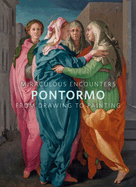 Miraculous Encounters: Pontormo From Drawing to Painting