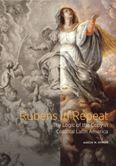 Rubens in Repeat: the Logic of the Copy in Colonial Latin America